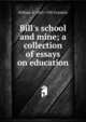 Bill's school and mine; a collection of essays on education, William S. 1863-1930 Franklin 