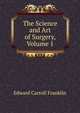The Science and Art of Surgery, Volume 1, Edward Carroll Franklin 