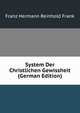 System Der Christlichen Gewissheit (German Edition), Franz Hermann Reinhold Frank 