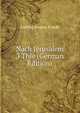 Nach Jerusalem 3 Thle (German Edition), Ludwig August Frankl 