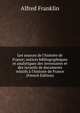 Les sources de l'histoire de France; notices bibliographiques et analytiques des inventaires et des recueils de documents relatifs ? l'histoire de France (French Edition), Alfred Franklin 