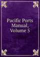 Pacific Ports Manual, Volume 5, 
