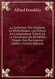 La Sorbonne: Ses Origines, Sa Biblioth?que, Les D?buts De L'imprimerie ? Paris Et La Succession De Richelieu D'apr?s Des Documents In?dits (French Edition), Alfred Franklin 