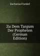 Zu Dem Targum Der Propheten (German Edition), Zacharias Frankel 