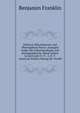 Political, Miscellaneous, and Philosophical Pieces: Arranged Under the Following Heads, and Distinguished by Initial Letters in Each Leaf: G. P. . A. D. T. American Politics During the Troubl, Benjamin Franklin 