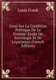 Essai Sur La Condition Politique De La Femme: Etude De Sociologie Et De Legislation (French Edition), Louis Frank 