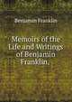 Memoirs of the Life and Writings of Benjamin Franklin, ., Benjamin Franklin 