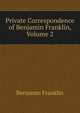 Private Correspondence of Benjamin Franklin, Volume 2, Benjamin Franklin 