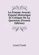 La Femme Avocat: Expose Historique Et Critique De La Question (French Edition), Louis Frank 