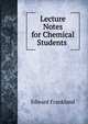 Lecture Notes for Chemical Students ., Edward Frankland 