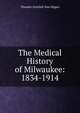 The Medical History of Milwaukee: 1834-1914, Theodor Gottlieb von Hippel 