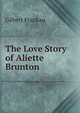 The Love Story of Aliette Brunton, Gilbert Frankau 