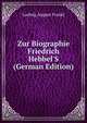 Zur Biographie Friedrich Hebbel'S (German Edition), Ludwig August Frankl 