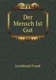 Der Mensch Ist Gut, Leonhard Frank 