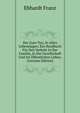 Der Gute Ton, In Allen Lebenslagen; Ein Handbuch Fur Den Verkehr In Der Familie, In Der Gesellschaft Und Im Offentlichen Leben; (German Edition), Ebhardt Franz 