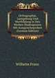 Orthographie, Lautgebung Und Wortbildung in Den Werken Shakespeares Mit Ausspracheproben (German Edition), Wilhelm Franz 