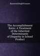 The Accomplishment Ratio: A Treatment of the Inherited Determinants of Disparity in School Product, Raymond Hugh Franzen 