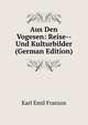 Aus Den Vogesen: Reise-- Und Kulturbilder (German Edition), Karl Emil Franzos 