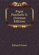 Papst Paschalis Ii. (German Edition), Eduard Franz 