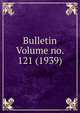 Bulletin Volume no. 121 (1939), 