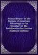 Annual Report of the Bureau of American Ethnology to the Secretary of the Smithsonian Institution (German Edition), 