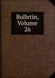 Bulletin, Volume 26, 