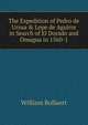 The Expedition of Pedro de Ursua & Lope de Aguirre in Search of El Dorado and Omagua in 1560-1, William Bollaert 