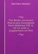 The Better Covenant Practically Considered from Hebrews VIII. 6. 10-12, with a Supplement on Phil, Herman Hooker 