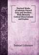 Poetical Works of Johnson Parnell Gray and Smollett: With Memoirs Critical Dissertations and Explan, Samuel Johnson 