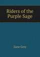 Riders of the Purple Sage, Grey, Zane, 1872-1939 