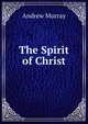 The Spirit of Christ, Andrew Murray 