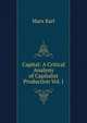 Capital: A Critical Analysis of Capitalist Production Vol. I, Marx Karl 