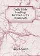 Daily Bible Readings for the Lord's Household, Smith, James 