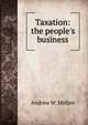 Taxation: the people's business, Andrew W. Mellon 
