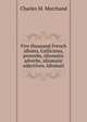 Five thousand French idioms, Gallicisms, proverbs, idiomatic adverbs, idiomatic adjectives, idiomati, Charles M. Marchand 