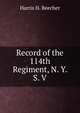 Record of the 114th Regiment, N. Y. S. V., Harris H. Beecher 