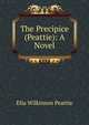The Precipice (Peattie): A Novel, Elia Wilkinson Peattie 