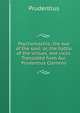 Psychomachia; the war of the soul: or, the battle of the virtues, and vices. Translated from Aur. Prudentius Clemens., Prudentius 