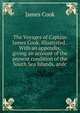 The Voyages of Captain James Cook. Illustrated . With an appendix, giving an account of the present condition of the South Sea Islands, andc., James Cook 