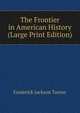The Frontier in American History (Large Print Edition), Frederick Jackson Turner 