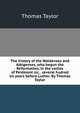 The history of the Waldenses and Albigenses, who begun the Reformation, in the vallies of Peidmont sic, . several hudred sic years before Luther. By Thomas Taylor., Thomas Taylor 