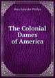 The Colonial Dames of America, Mary Schuyler Phillips 