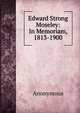 Edward Strong Moseley: In Memoriam, 1813-1900, Heinrich Kretschmayr 