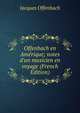 Offenbach en Am?rique; notes d'un musicien en voyage (French Edition), Jacques Offenbach 