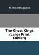 The Ghost Kings (Large Print Edition), Haggard H. Rider 