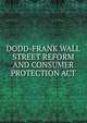 DODD-FRANK WALL STREET REFORM AND CONSUMER PROTECTION ACT, 