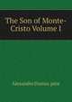 The Son of Monte-Cristo Volume I, Alexandre Dumas pere 