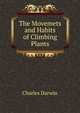 The Movemets and Habits of Climbing Plants., Darwin Charles 