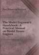 The Model Engineer's Handybook: A Practical Manual on Model Steam Engines ., Paul N. Hasluck 