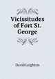 Vicissitudes of Fort St. George, David Leighton 